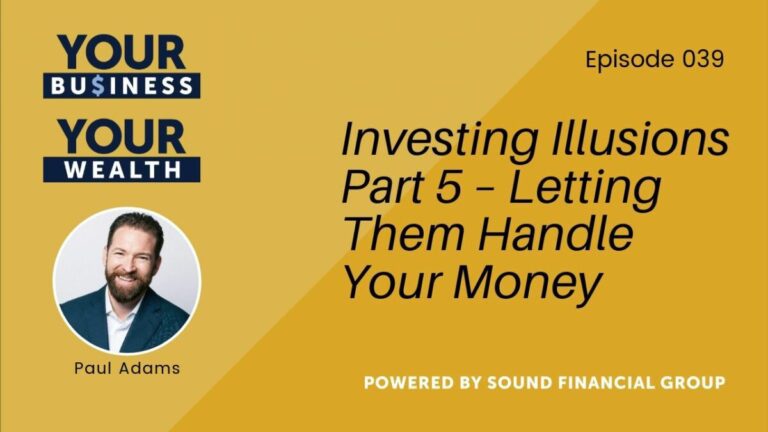 Podcast Episode 39: Illusions of Investing Part 5 – Letting Them Handle Your Money