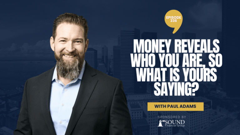PODCAST EPISODE 336 – Money Reveals Who You Are, So What Is Yours Saying?