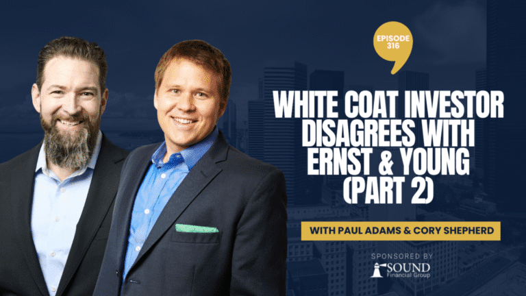 PODCAST EPISODE 316 – White Coat Investor Disagrees with Ernst & Young (Part 2)