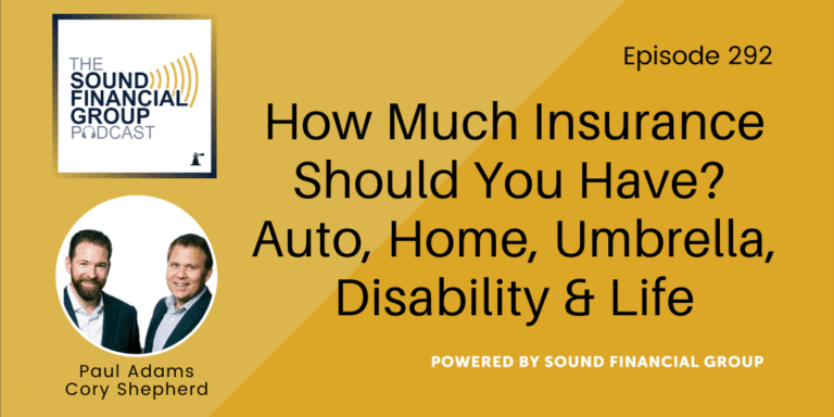 PODCAST EPISODE 292 – How Much Insurance Should You Have? Auto, Home, Umbrella, Disability & Life
