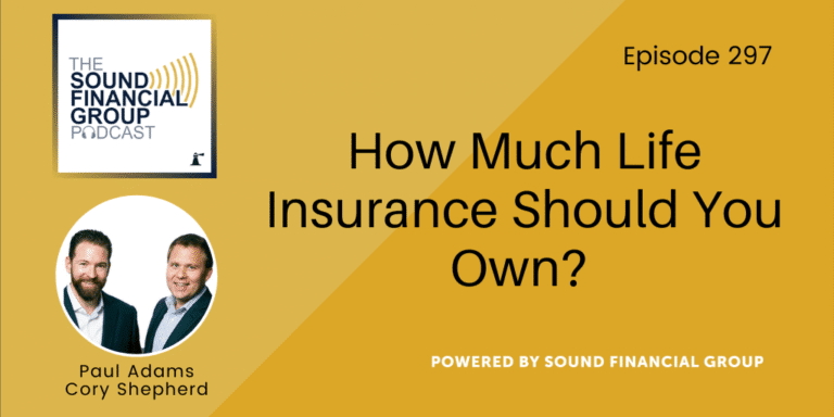 PODCAST EPISODE 297 – How Much Life Insurance Should You Own?