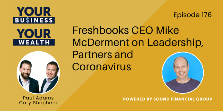 PODCAST EPISODE 176: Freshbooks CEO Mike McDerment on Leadership, Partners and Coronavirus