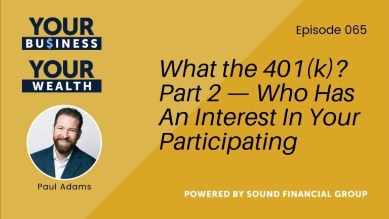 Podcast Episode 65: What the 401(k) Part 2 – Who Has an Interest in Your Participating