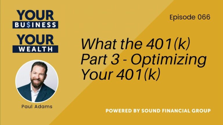 Podcast Episode 66: What the 401(k) Part 3 – Optimizing Your 401(k)