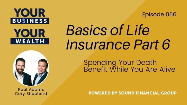 Podcast Episode 86: Basics of Life Insurance Part 6 – Spending Your Death Benefit While You’re Alive