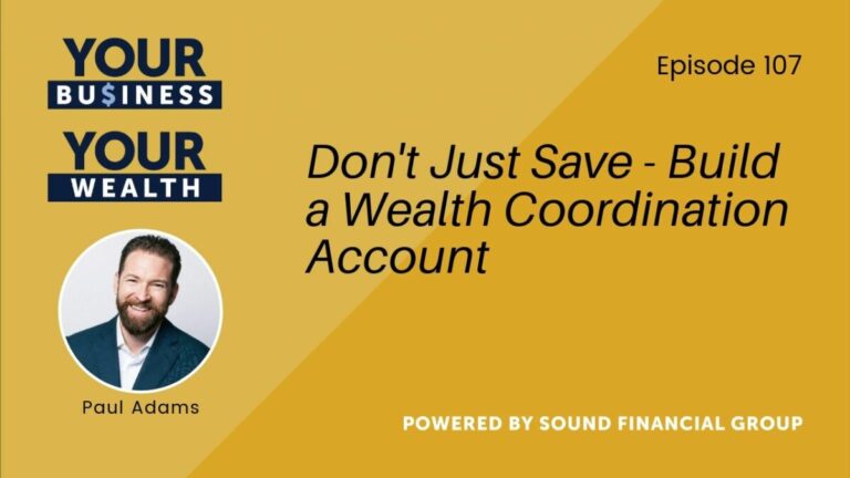 Podcast Episode 107: Don’t Just Save – Build a Wealth Coordination Account