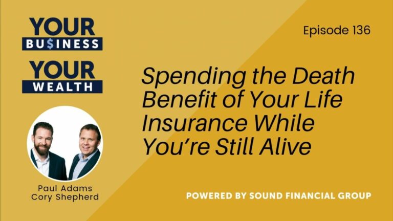 PODCAST EPISODE 136: SPENDING THE DEATH BENEFIT OF YOUR LIFE INSURANCE WHILE YOU’RE STILL ALIVE