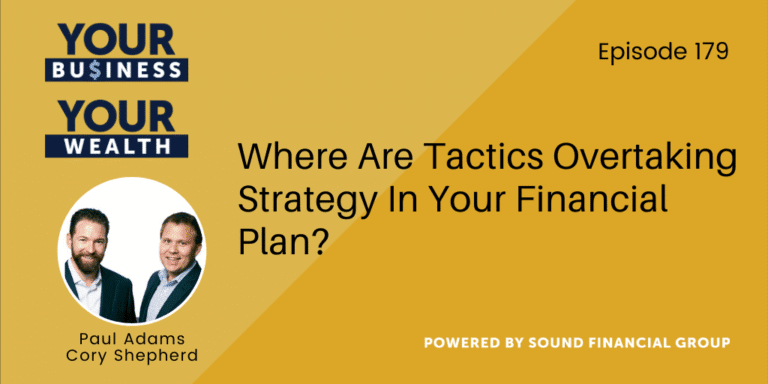 PODCAST EPISODE 179: Where Are Tactics Overtaking Strategy In Your Financial Plan?