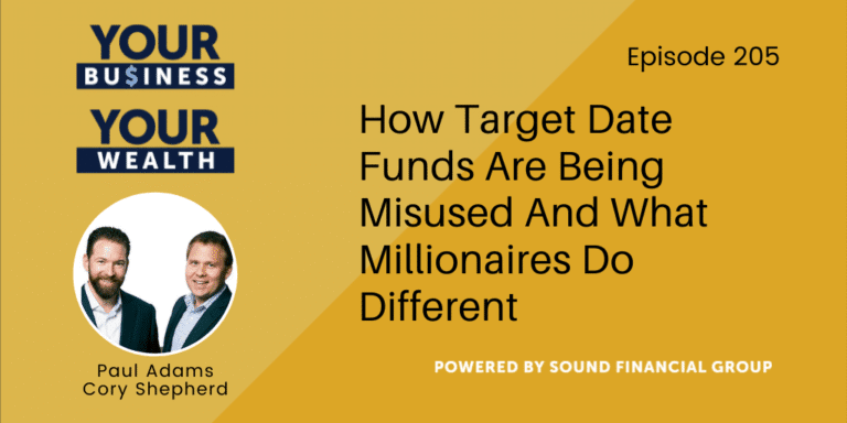 PODCAST EPISODE 205 – How Target Date Funds Are Being Misused And What Millionaires Do Different.