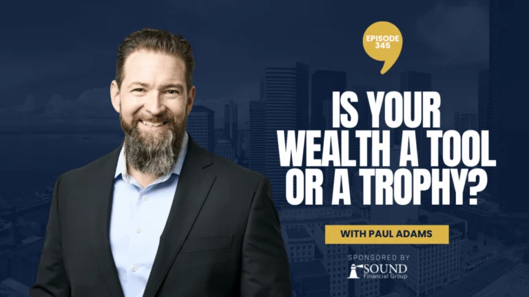 PODCAST EPISODE 345 – Is Your Wealth a Tool or a Trophy?
