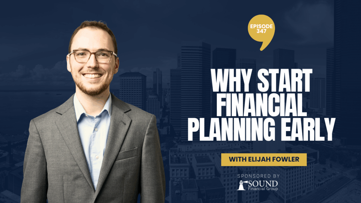 PODCAST EPISODE 347 – Why Start Financial Planning Early