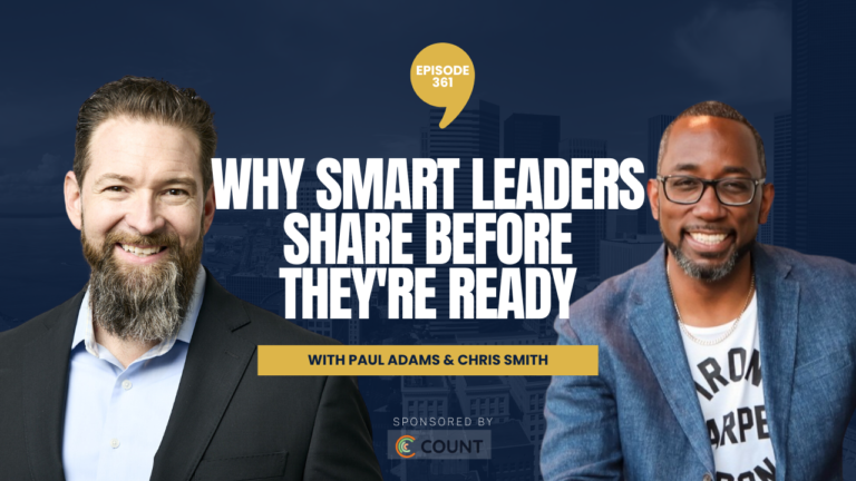 PODCAST EPISODE 361 – Why Smart Leaders Share Before They’re Ready